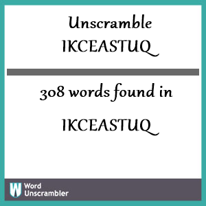 308 words unscrambled from ikceastuq