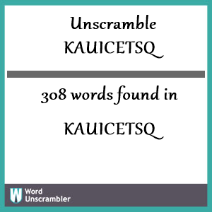 308 words unscrambled from kauicetsq