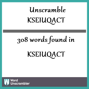 308 words unscrambled from kseiuqact