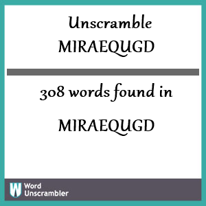 308 words unscrambled from miraequgd