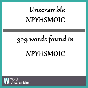 309 words unscrambled from npyhsmoic