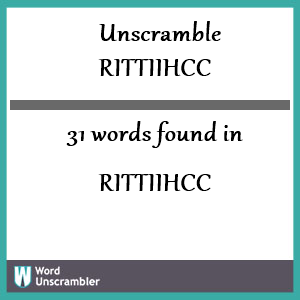 31 words unscrambled from rittiihcc