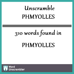 310 words unscrambled from phmyolles