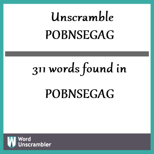 311 words unscrambled from pobnsegag