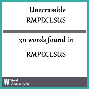 311 words unscrambled from rmpeclsus