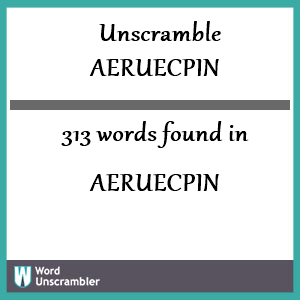 313 words unscrambled from aeruecpin