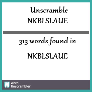 313 words unscrambled from nkblslaue