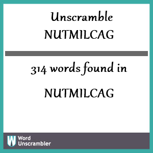 314 words unscrambled from nutmilcag