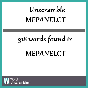 318 words unscrambled from mepanelct