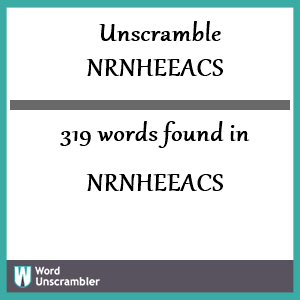 319 words unscrambled from nrnheeacs