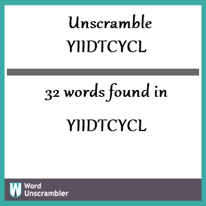 32 words unscrambled from yiidtcycl