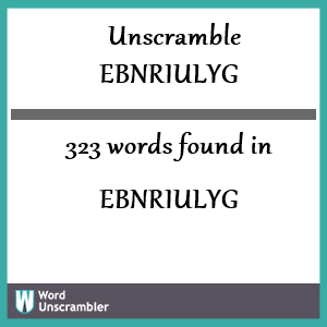 323 words unscrambled from ebnriulyg