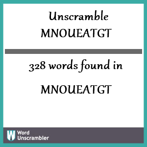 328 words unscrambled from mnoueatgt