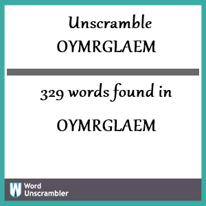 329 words unscrambled from oymrglaem