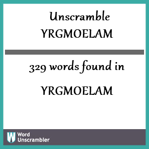 329 words unscrambled from yrgmoelam