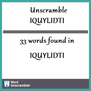 33 words unscrambled from iquylidti