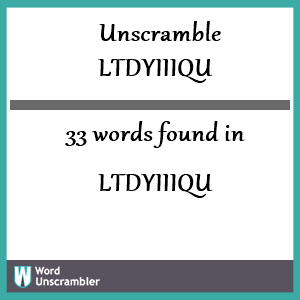 33 words unscrambled from ltdyiiiqu