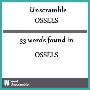 33 words unscrambled from ossels