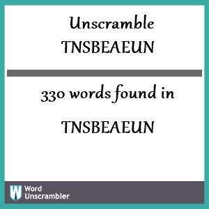 330 words unscrambled from tnsbeaeun