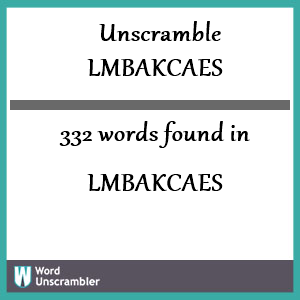 332 words unscrambled from lmbakcaes