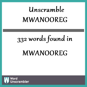 332 words unscrambled from mwanooreg