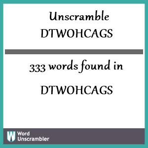 333 words unscrambled from dtwohcags