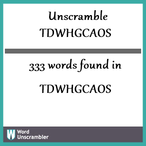 333 words unscrambled from tdwhgcaos