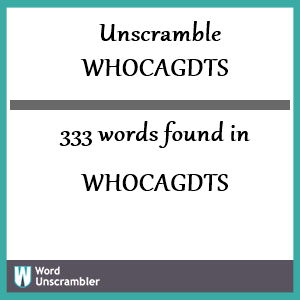 333 words unscrambled from whocagdts