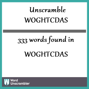 333 words unscrambled from woghtcdas