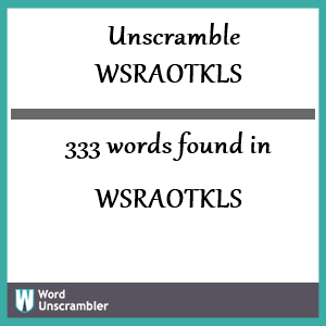 333 words unscrambled from wsraotkls