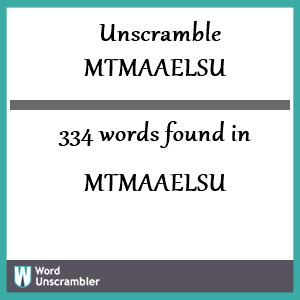 334 words unscrambled from mtmaaelsu