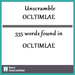 335 words unscrambled from ocltimlae