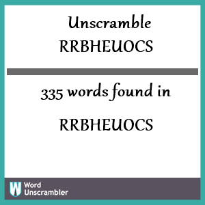 335 words unscrambled from rrbheuocs