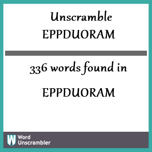 336 words unscrambled from eppduoram