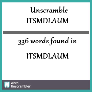 336 words unscrambled from itsmdlaum