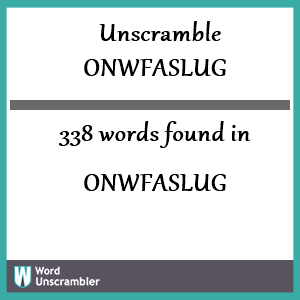 338 words unscrambled from onwfaslug