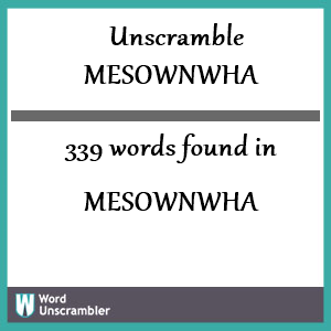 339 words unscrambled from mesownwha