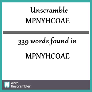 339 words unscrambled from mpnyhcoae