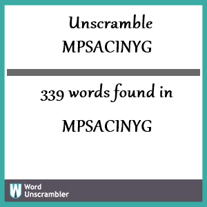 339 words unscrambled from mpsacinyg