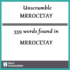 339 words unscrambled from mrrocetay