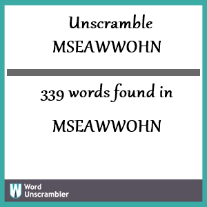 339 words unscrambled from mseawwohn