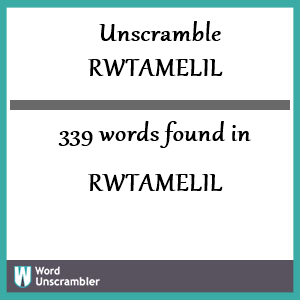 339 words unscrambled from rwtamelil