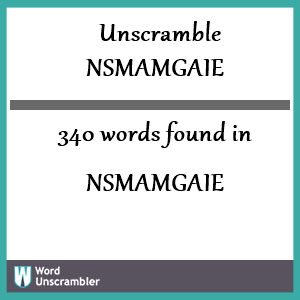 340 words unscrambled from nsmamgaie