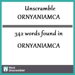 342 words unscrambled from ornyaniamca