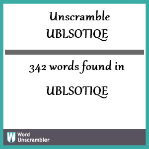 342 words unscrambled from ublsotiqe