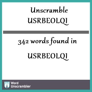 342 words unscrambled from usrbeolqi