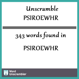 343 words unscrambled from psiroewhr