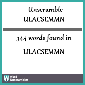 344 words unscrambled from ulacsemmn