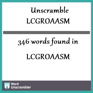 346 words unscrambled from lcgroaasm