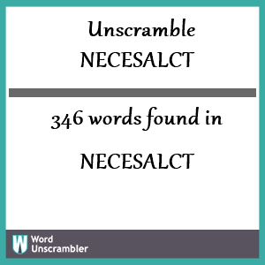 346 words unscrambled from necesalct